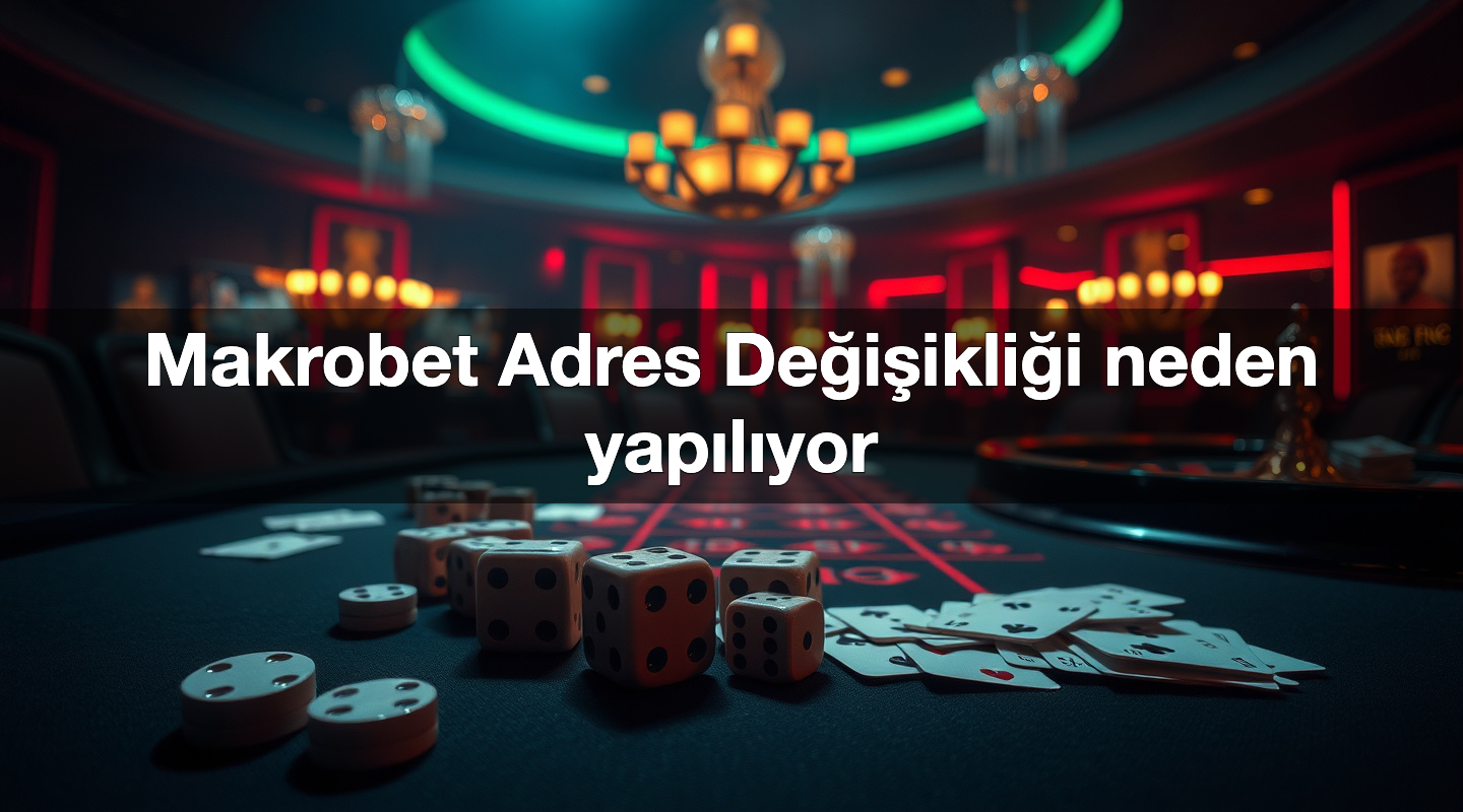 Makrobet Adres Değişikliği neden yapılıyor