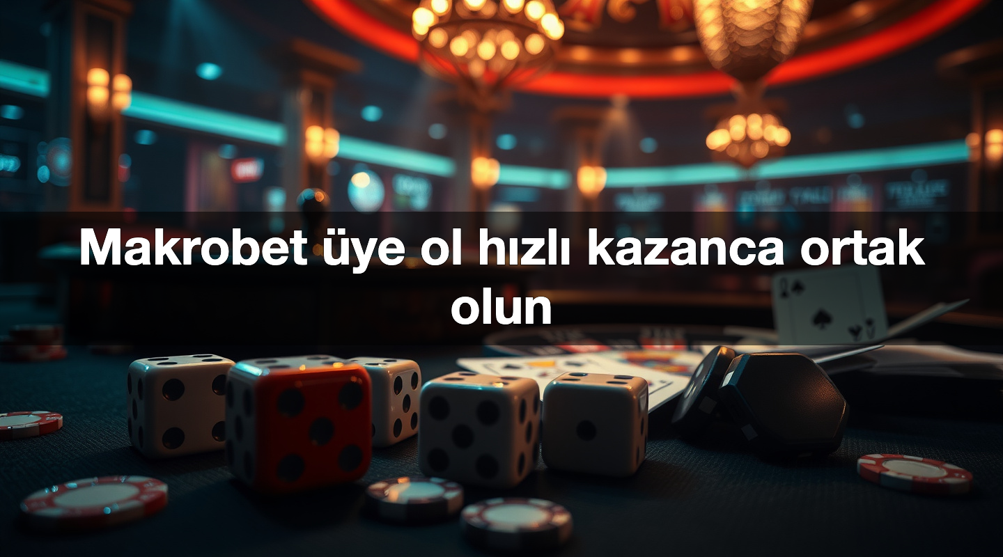 Makrobet üye ol hızlı kazanca ortak olun